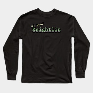 it's spelled Keightlin Long Sleeve T-Shirt